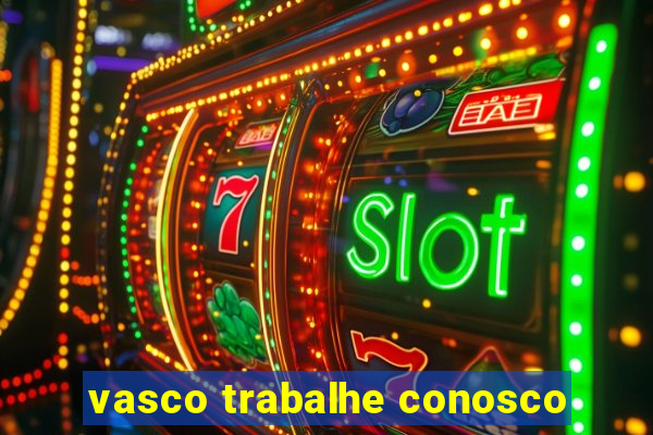 vasco trabalhe conosco